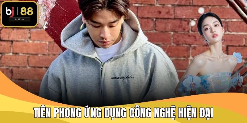 Tiên phong ứng dụng công nghệ hiện đại vào vận hành nhà cái