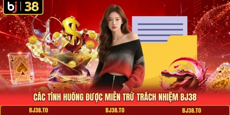 Các tình huống được miễn trừ trách nhiệm BJ38
