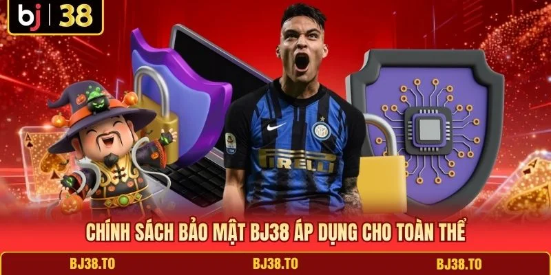 Chính sách bảo mật BJ38 áp dụng cho toàn thể