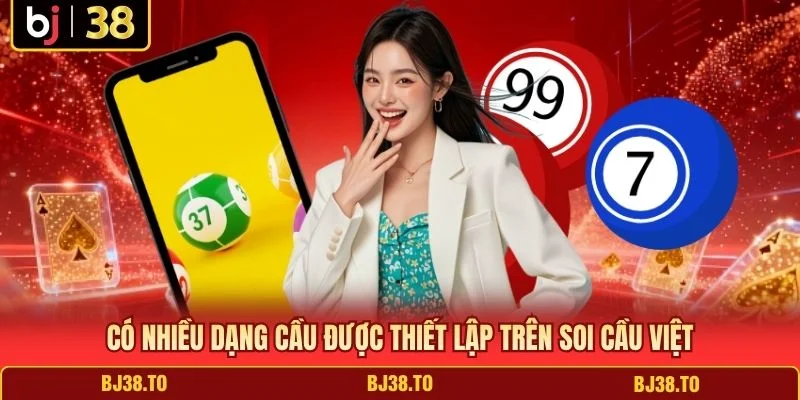 Có nhiều dạng cầu được thiết lập trên soi cầu Việt
