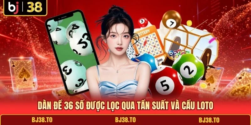 Dàn đề 36 số được lọc qua tần suất và cầu loto