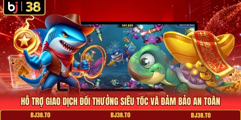 Hỗ trợ giao dịch đổi thưởng siêu tốc và đảm bảo an toàn