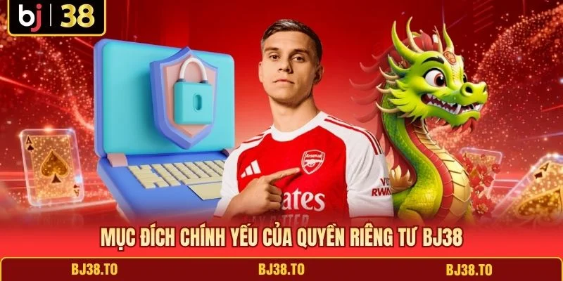 Mục đích chính yếu của quyền riêng tư BJ38