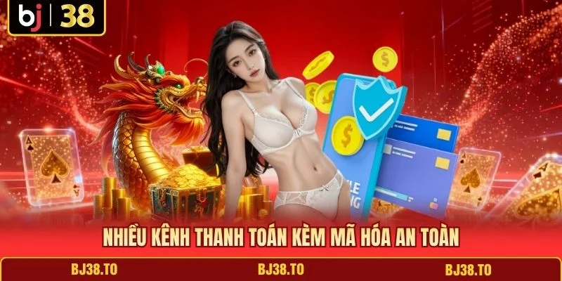 Nhiều kênh thanh toán kèm mã hóa an toàn