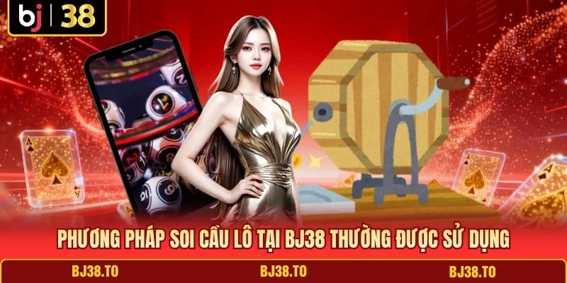 Phương pháp soi cầu lô tại BJ38 thường được sử dụng