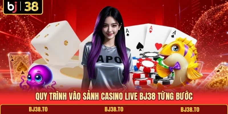 Quy trình vào sảnh casino live BJ38 từng bước