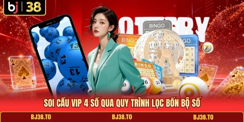 Soi cầu VIP 4 số qua quy trình lọc bốn bộ số