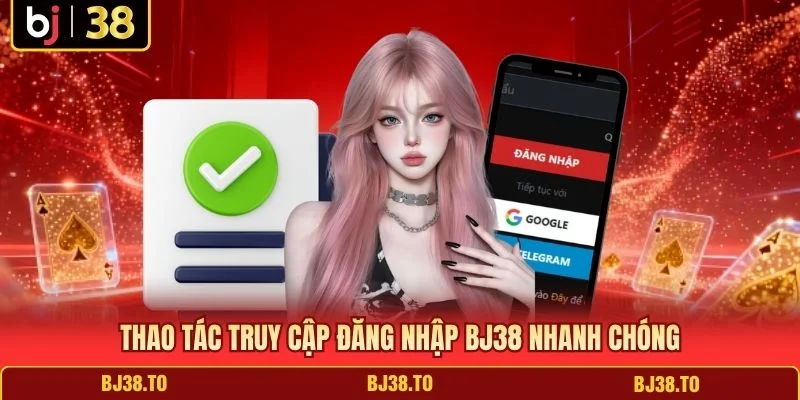 Thao tác truy cập đăng nhập BJ38 nhanh chóng