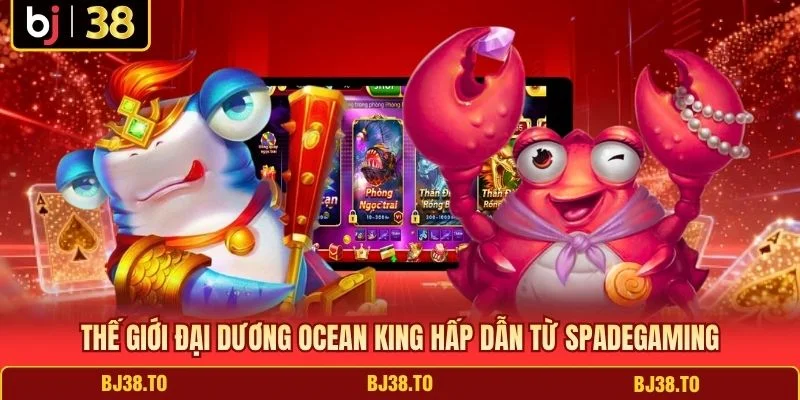 Thế giới đại dương Ocean King hấp dẫn từ Spadegaming