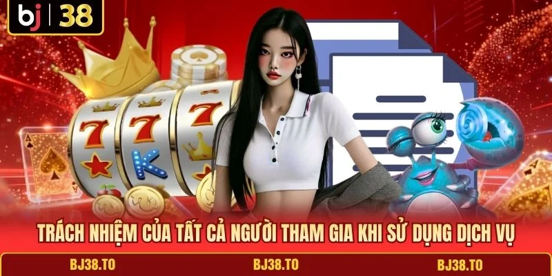 Trách nhiệm của tất cả người tham gia khi sử dụng dịch vụ